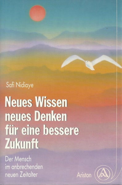 Nidiaye, Safi Neues Wissen, neues Denken, für eine bessere Zukunft. Der Mensch im anbrechenden neuen Zeitalter