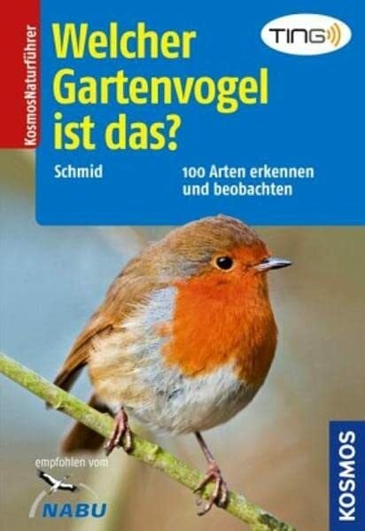 Schmid, Ulrich Welcher Gartenvogel ist das? 100 Arten erkennen und beobachten: mit TING