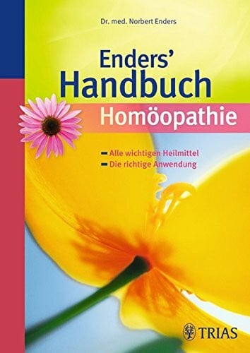 Enders, Norbert Enders' Handbuch Homöopathie: Alle wichtigen Heilmittel - Die richtige Anwendung