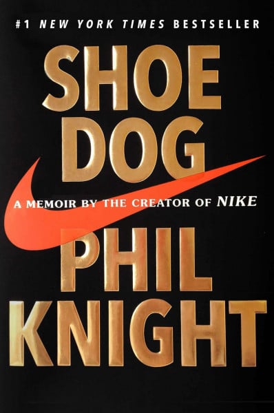 Knight, Phil Shoe Dog: A Memoir by the Creator of Nike