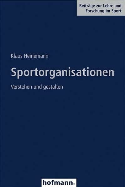 Heinemann, Klaus Sportorganisationen: Verstehen und gestalten (Beiträge zur Lehre und Forschung im Sport)