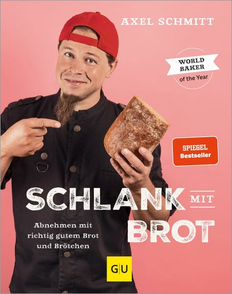 Schmitt, Axel Schlank mit Brot: Abnehmen mit richtig gutem Brot und Brötchen | Backbuch mit einfachen Rezepten für Brot-Genuss ohne Verzicht (Gräfe und Unzer Einzeltitel)