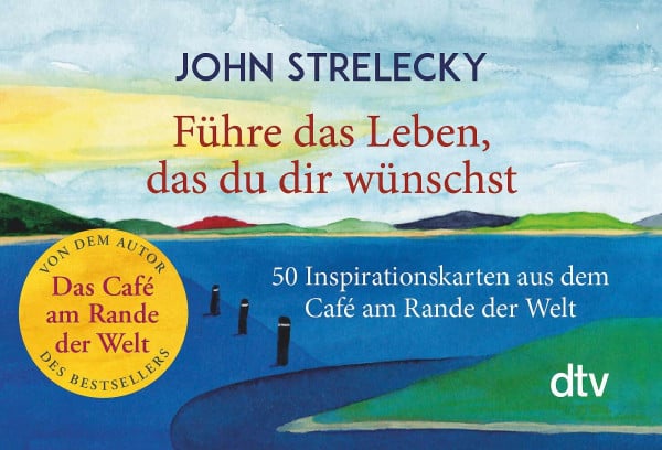 Strelecky, John Führe das Leben, das du dir wünschst: 50 Inspirationskarten aus dem Café am Rande der Welt