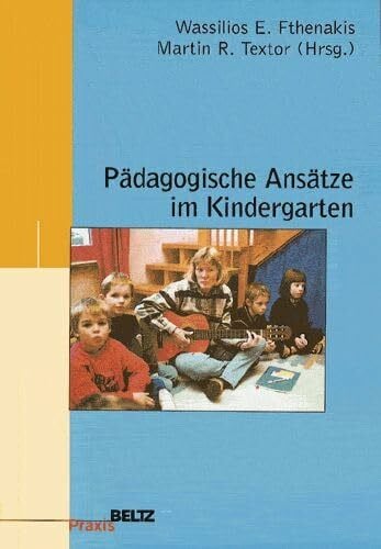 Fthenakis, Wassilios E. Pädagogische Ansätze im Kindergarten (Beltz Praxis - Jahrbuch der Frühpädagogik und Kindheitsforschung)