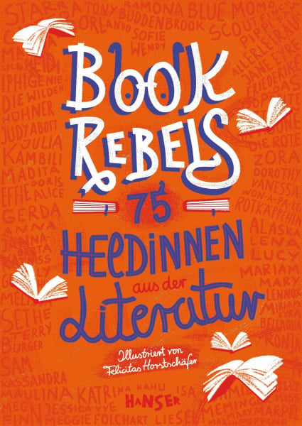Horstschäfer, Felicitas Book Rebels: 75 Heldinnen aus der Literatur