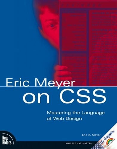 Meyer, Eric A Eric Meyer on CSS: Mastering the Language of Web Design