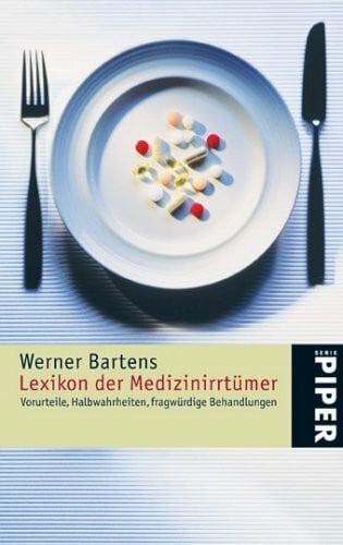 Bartens, Werner Lexikon der Medizinirrtümer: Halbwahrheiten, Vorurteile, fragwürdige Behandlungen: Vorurteile, Halbwahrheiten, fragwürdige Behandlungen (Piper Taschenbuch, Band 4476)