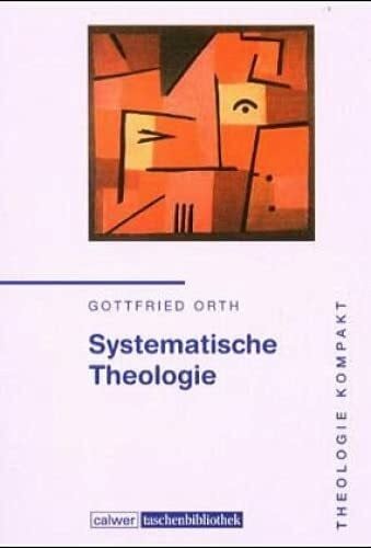Orth, Gottfried Calwer Taschenbibliothek, Bd.91, Systematische Theologie: Band 1