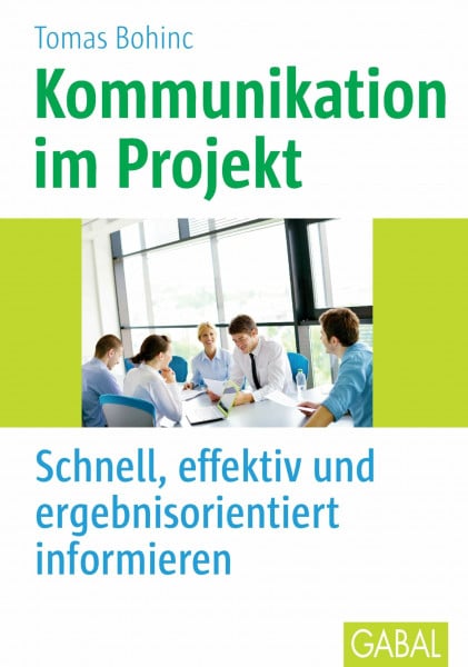 Bohinc, Tomas Kommunikation im Projekt: Schnell, effektiv und ergebnisorientiert informieren (Whitebooks)
