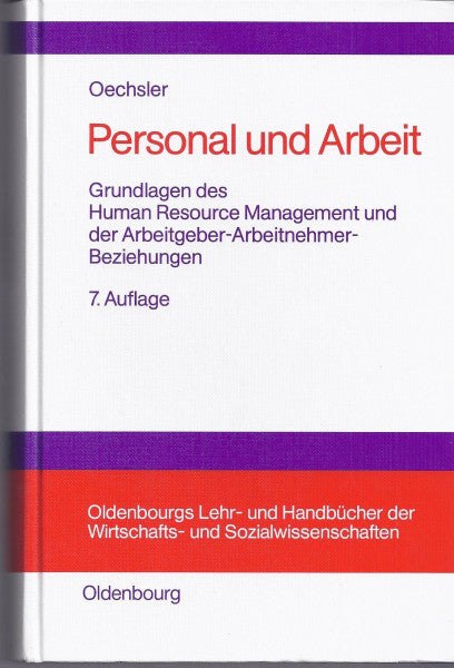Oechsler, Walter A. Personal und Arbeit: Grundlagen des Human Resource Management und der Arbeitgeber-Arbeitnehmer-Beziehungen