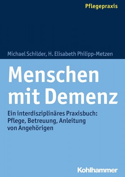 Philipp-Metzen, H. Elisabeth Menschen mit Demenz: Ein interdisziplinäres Praxisbuch: Pflege, Betreuung, Anleitung von Angehörigen