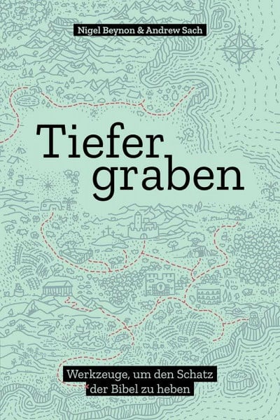 Beynon, Nigel Tiefer graben: Werkzeuge, um den Schatz der Bibel zu heben