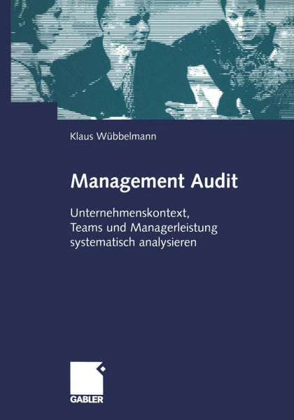 Wübbelmann, Klaus Management Audit. Unternehmenskontext, Teams und Managerleistung systematisch analysieren