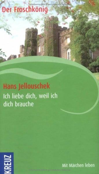Jellouschek, Hans Ich liebe dich, weil ich dich brauche: Der Froschkönig