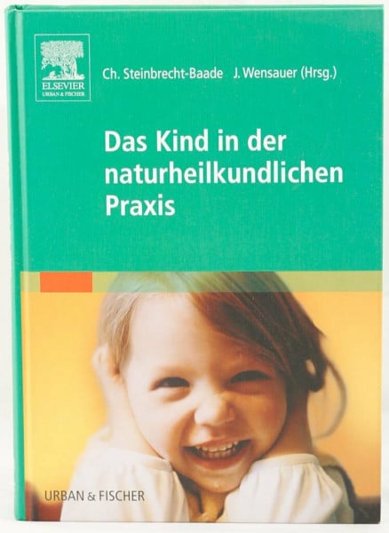 Steinbrecht-Baade, Christine Das Kind in der naturheilkundlichen Praxis