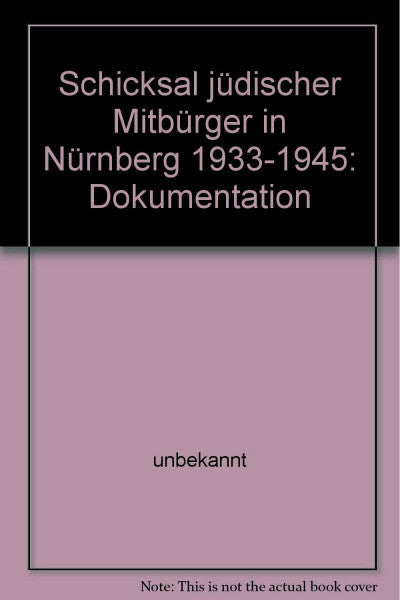 Schicksal jüdischer Mitbürger in Nürnberg 1933-1945: Dokumentation