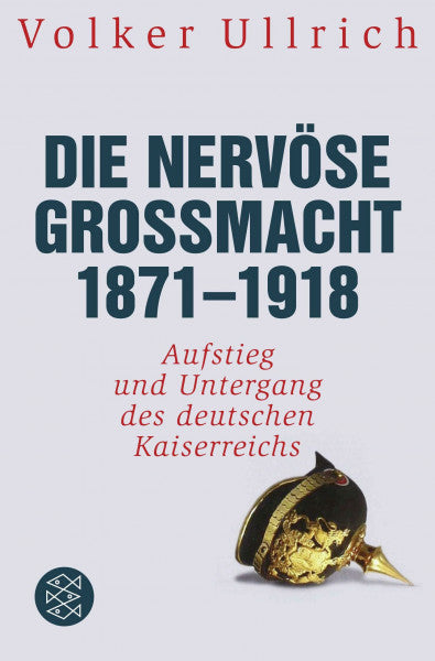 Ullrich, Volker Die nervöse Großmacht 1871 - 1918: Aufstieg und Untergang des deutschen Kaiserreichs