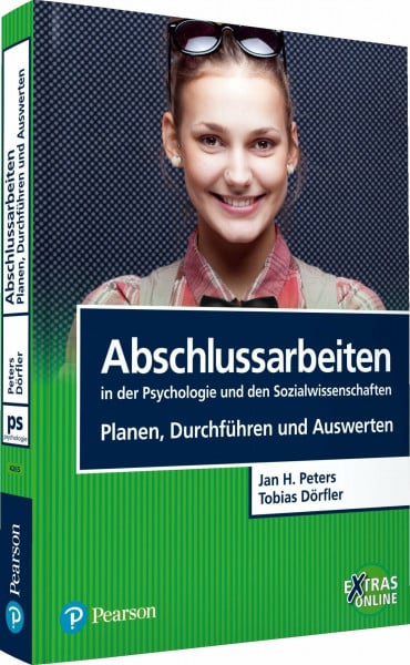 Peters, Jan Hendrik Abschlussarbeiten in der Psychologie und den Sozialwissenschaften. Planen, Durchführen und Auswerten: Planen, Durchführen und Auswerten. Extras Online (Pearson Studium - Psychologie)