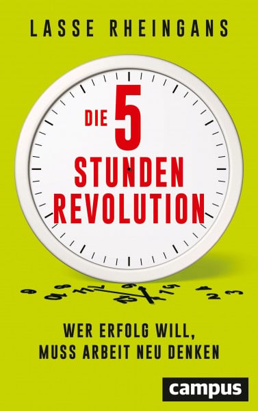 Rheingans, Lasse Die 5-Stunden-Revolution: Wer Erfolg will, muss Arbeit neu denken