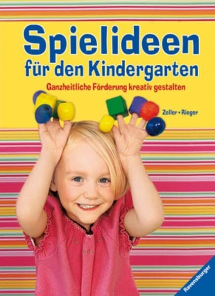 Zeller, Martina Spielideen für den Kindergarten: Ganzheitliche Förderung kreativ gestalten