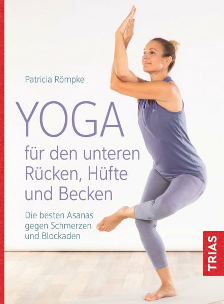 Römpke, Patricia Yoga für den unteren Rücken, Hüfte und Becken: Die besten Asanas gegen Schmerzen und Blockaden