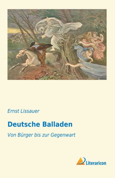 Lissauer, Ernst Deutsche Balladen: Von Bürger bis zur Gegenwart