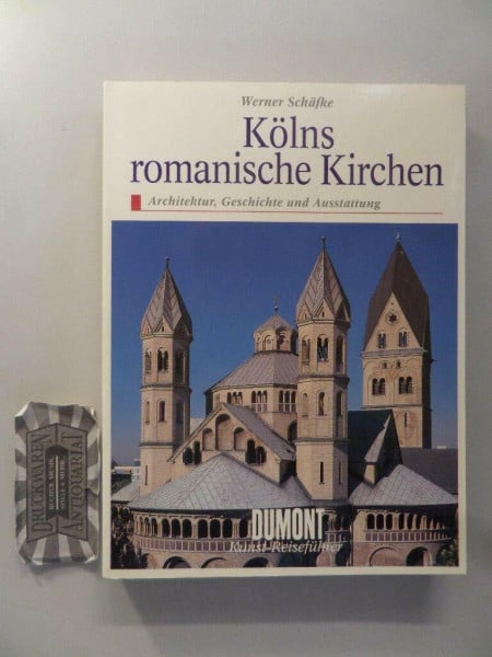 Werner Schäfke Kölns romanische Kirchen. Architektur, Geschichte und Ausstattung (DUMONT Kunst-Reiseführer)