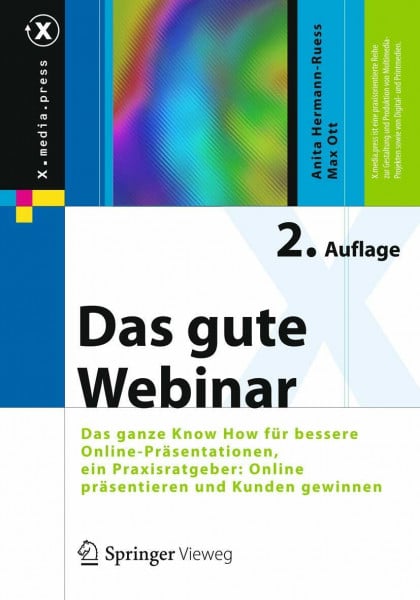 Hermann-Ruess, Anita Das gute Webinar: Das ganze Know How für bessere Online-Präsentationen, ein Praxisratgeber: Online präsentieren und Kunden gewinnen (X.media.press)