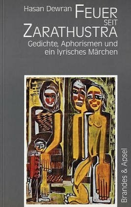 Dewran, Hasan Feuer seit Zarathustra: Gedichte, Aphorismen und ein lyrisches Märchen