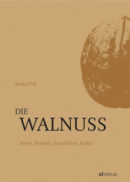 Frei, Jonas Die Walnuss: Arten, Botanik, Geschichte, Kultur. Reichhaltiges Wissen über die Walnuss und ihre vielfältige Kultur. Alle kultivierten Arten und Hybriden in detaillierten, reich bebilderten Porträts