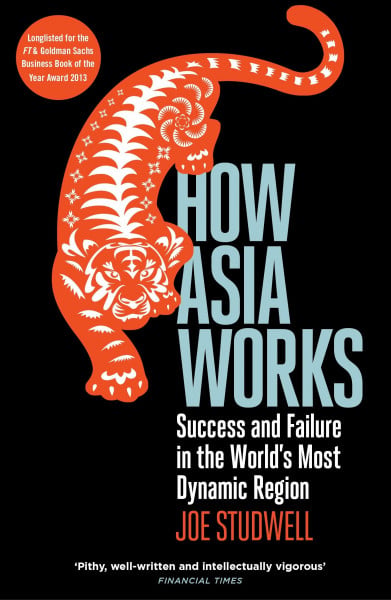 Studwell, Joe How Asia Works: Success and Failure in the World's Most Dynamic Region