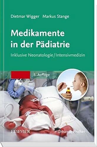 Wigger, Dietmar Medikamente in der Pädiatrie: Inklusive Neonatologie/ Intensivmedizin