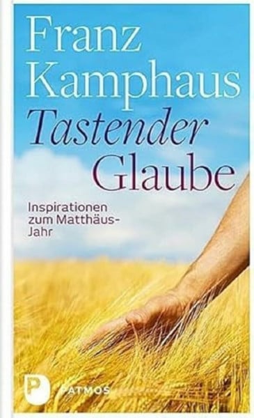 Kamphaus, Franz Tastender Glaube: Inspirationen zum Matthäus-Jahr
