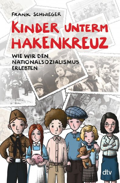 Schwieger, Frank Kinder unterm Hakenkreuz – Wie wir den Nationalsozialismus erlebten: Biografisches Kindersachbuch ab 9 (Kinder und Krieg, Band 1)