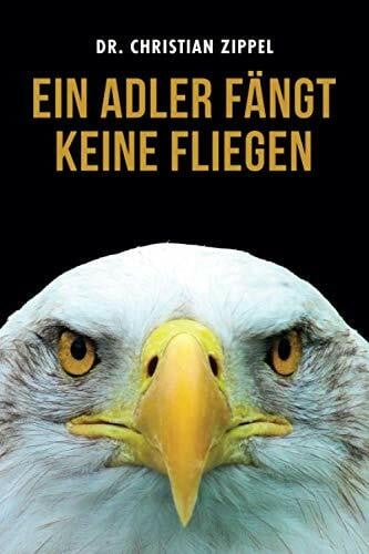 Zippel, Dr. Christian Ein Adler fängt keine Fliegen