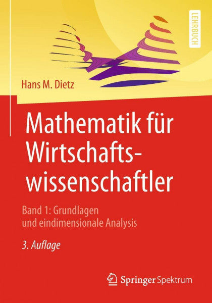 Dietz, Hans M. Mathematik für Wirtschaftswissenschaftler: Band 1: Grundlagen und eindimensionale Analysis
