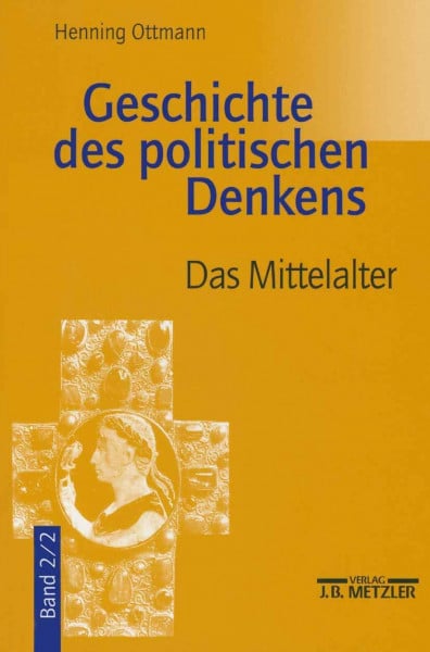Ottmann, Henning Geschichte des politischen Denkens: Band 2.2: Das Mittelalter