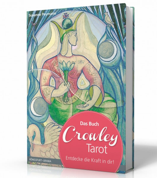 Susanne Peymann Das Buch: Crowley-Tarot - Entdecke die Kraft in dir! (Aleister Crowley, Tarotkarten deuten, Tarot Legemuster)