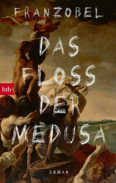 Franzobel Das Floß der Medusa: Roman