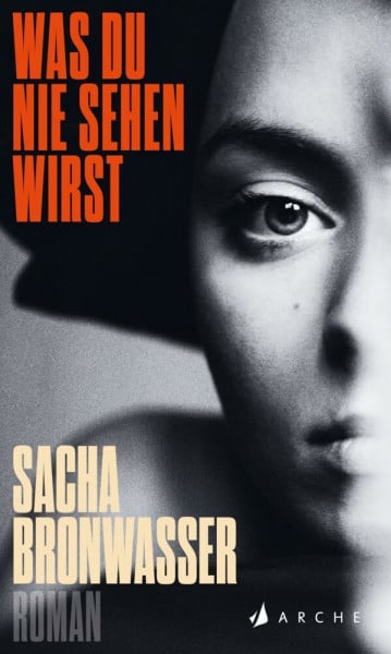 Bronwasser, Sacha Was du nie sehen wirst: Roman