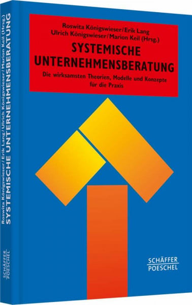 Königswieser, Roswita Systemische Unternehmensberatung: Die wirksamsten Theorien, Modelle und Konzepte für die Praxis (Systemisches Management)