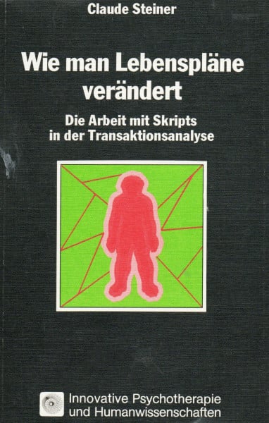 Stefan Mitzlaff Wie man Lebenspläne verändert: Die Arbeit mit Skripts in der Transaktionsanalyse