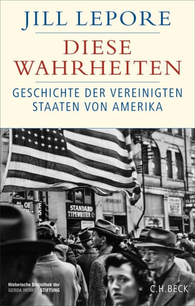 Roller, Werner Diese Wahrheiten: Eine Geschichte der Vereinigten Staaten von Amerika | Mit einem neuen Kapitel zur Präsidentschaft von Donald Trump (Historische Bibliothek der Gerda Henkel Stiftung)