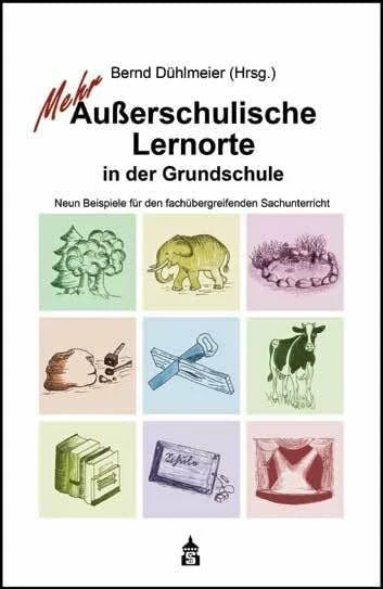 Dühlmeier, Bernd Mehr Außerschulische Lernorte in der Grundschule: Neun Beispiele für den fachübergreifenden Sachunterricht