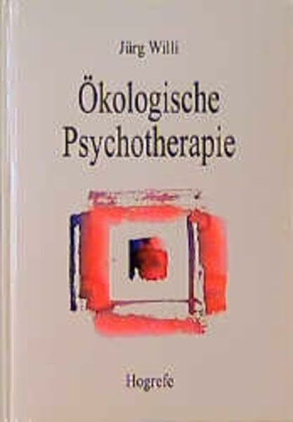 Willi, Jürg Ökologische Psychotherapie: Theorie und Praxis