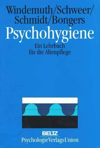Dirk Windemuth Schweer Ralf und Schmidt Bettina Psychohygiene. Ein Lehrbuch für die Altenpflege