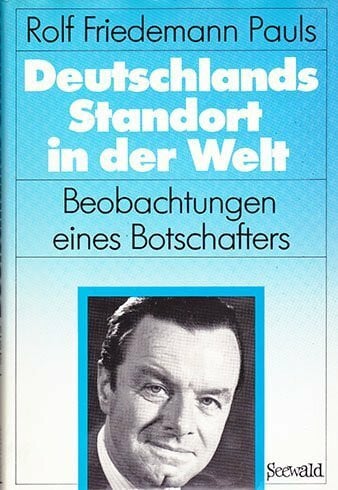 Pauls, Rolf Friedemann Deutschlands Standort in der Welt. Beobachtungen eines Botschafters