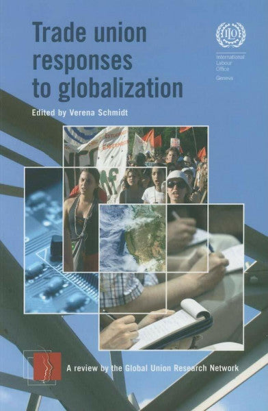 Schmidt, Verena Trade Union Responses to Globalization: a review by the Global Union Research Network