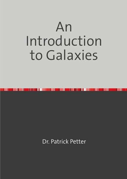Petter, Dr. Patrick An Introduction to Galaxies: A New Way