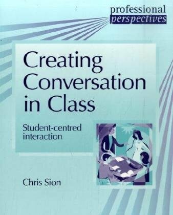 Sion, Chris Creating Conversation in Class: Student-centred interaction